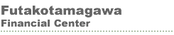 Futakotamagawa Financial Center